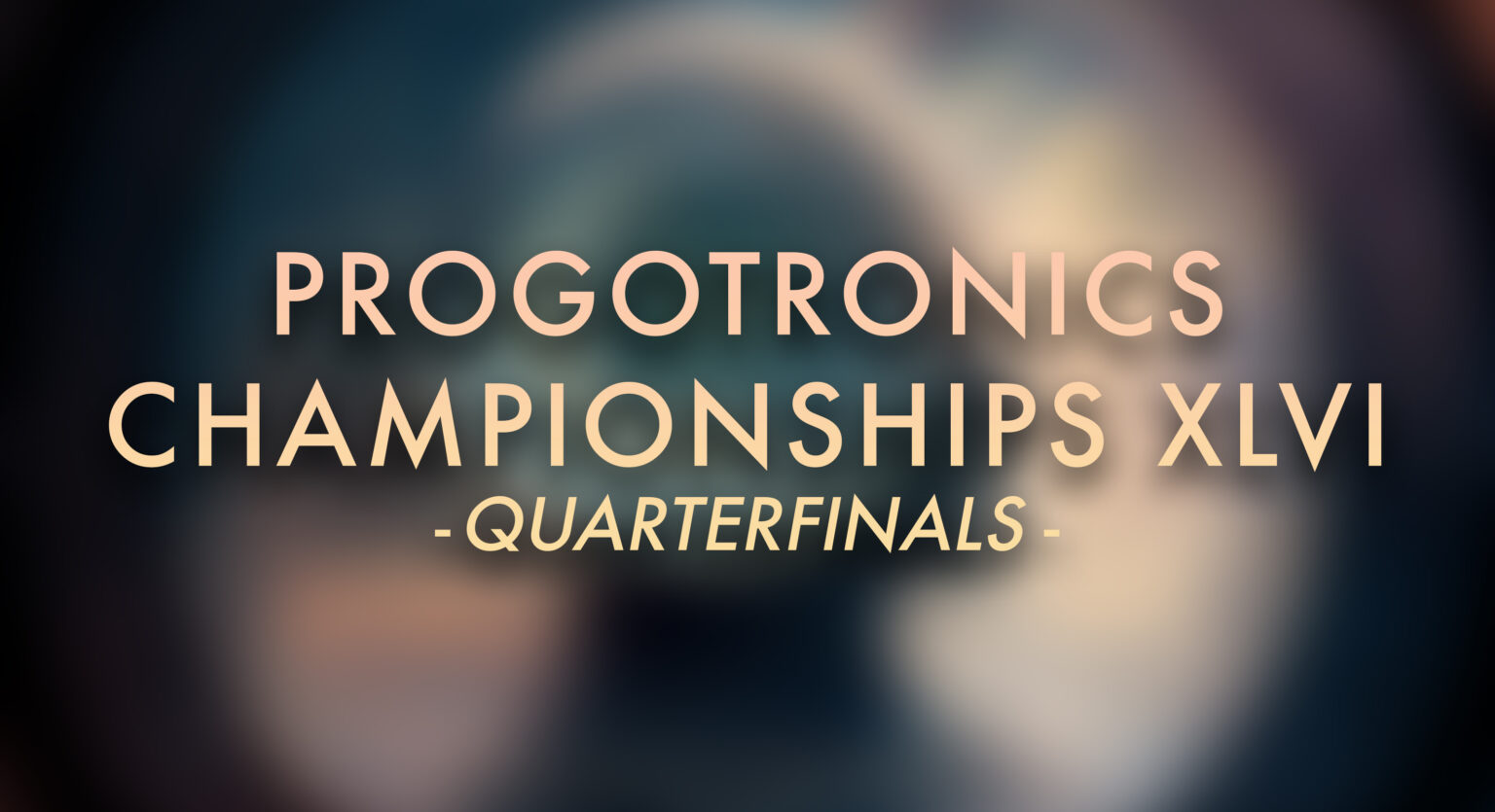 Progotronics Championships XLVI - Quarterfinals